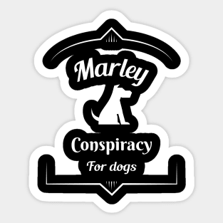 Marley conspiracy for dogs Sticker